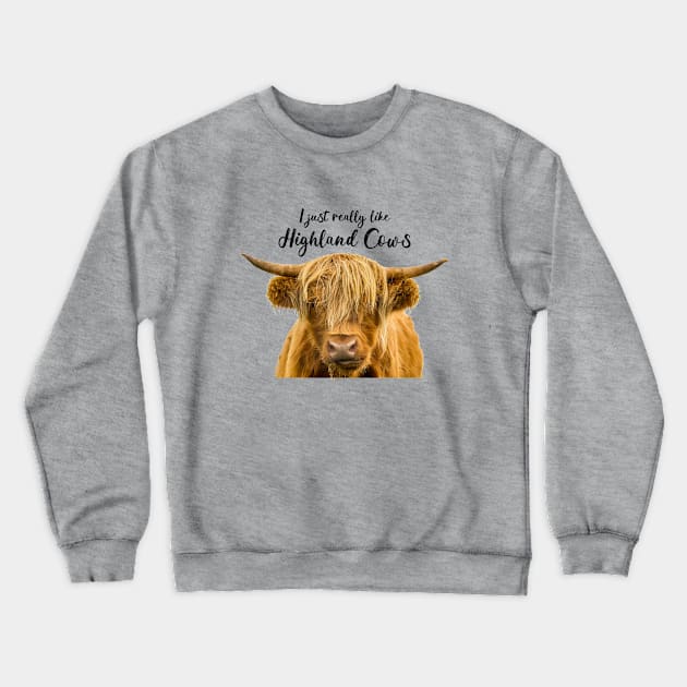 I Just Really Like Highland Cows Crewneck Sweatshirt by Jane Stanley Photography